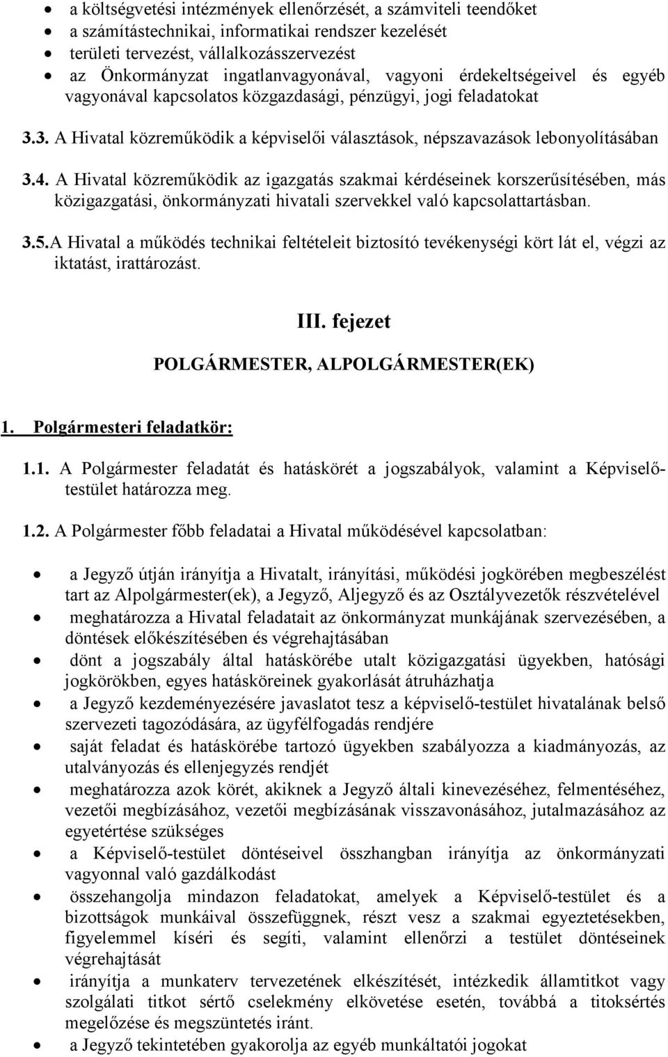 A Hivatal közreműködik az igazgatás szakmai kérdéseinek korszerűsítésében, más közigazgatási, önkormányzati hivatali szervekkel való kapcsolattartásban. 3.5.