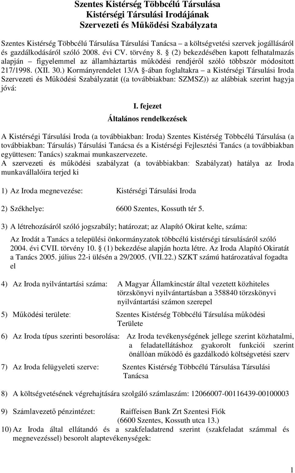 ) Kormányrendelet 13/A -ában foglaltakra a Kistérségi Társulási Iroda Szervezeti és Működési Szabályzatát ((a továbbiakban: SZMSZ)) az alábbiak szerint hagyja jóvá: I.