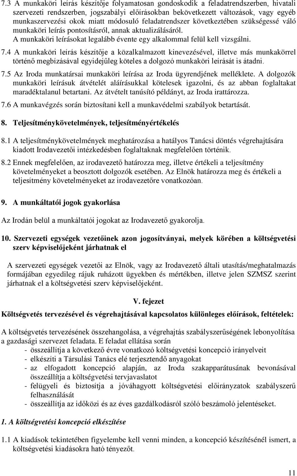 4 A munkaköri leírás készítője a közalkalmazott kinevezésével, illetve más munkakörrel történő megbízásával egyidejűleg köteles a dolgozó munkaköri leírását is átadni. 7.