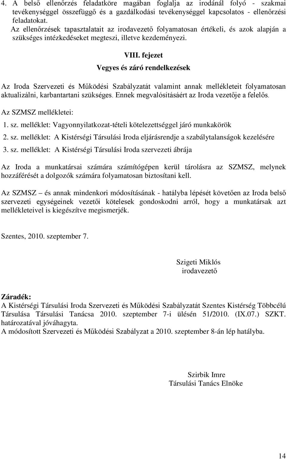 fejezet Vegyes és záró rendelkezések Az Iroda Szervezeti és Működési Szabályzatát valamint annak mellékleteit folyamatosan aktualizálni, karbantartani szükséges.