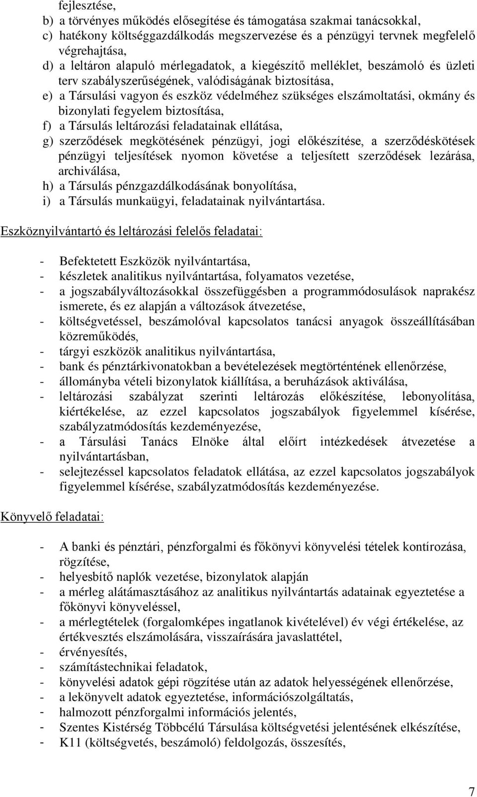 bizonylati fegyelem biztosítása, f) a Társulás leltározási feladatainak ellátása, g) szerződések megkötésének pénzügyi, jogi előkészítése, a szerződéskötések pénzügyi teljesítések nyomon követése a