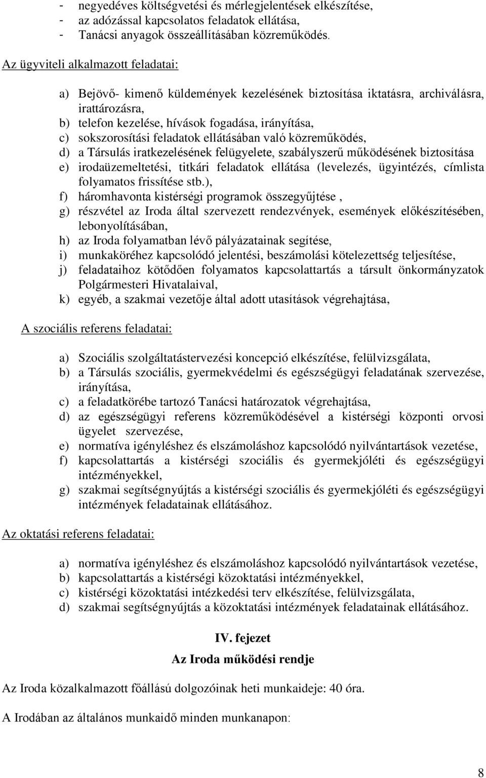 feladatok ellátásában való közreműködés, d) a Társulás iratkezelésének felügyelete, szabályszerű működésének biztosítása e) irodaüzemeltetési, titkári feladatok ellátása (levelezés, ügyintézés,