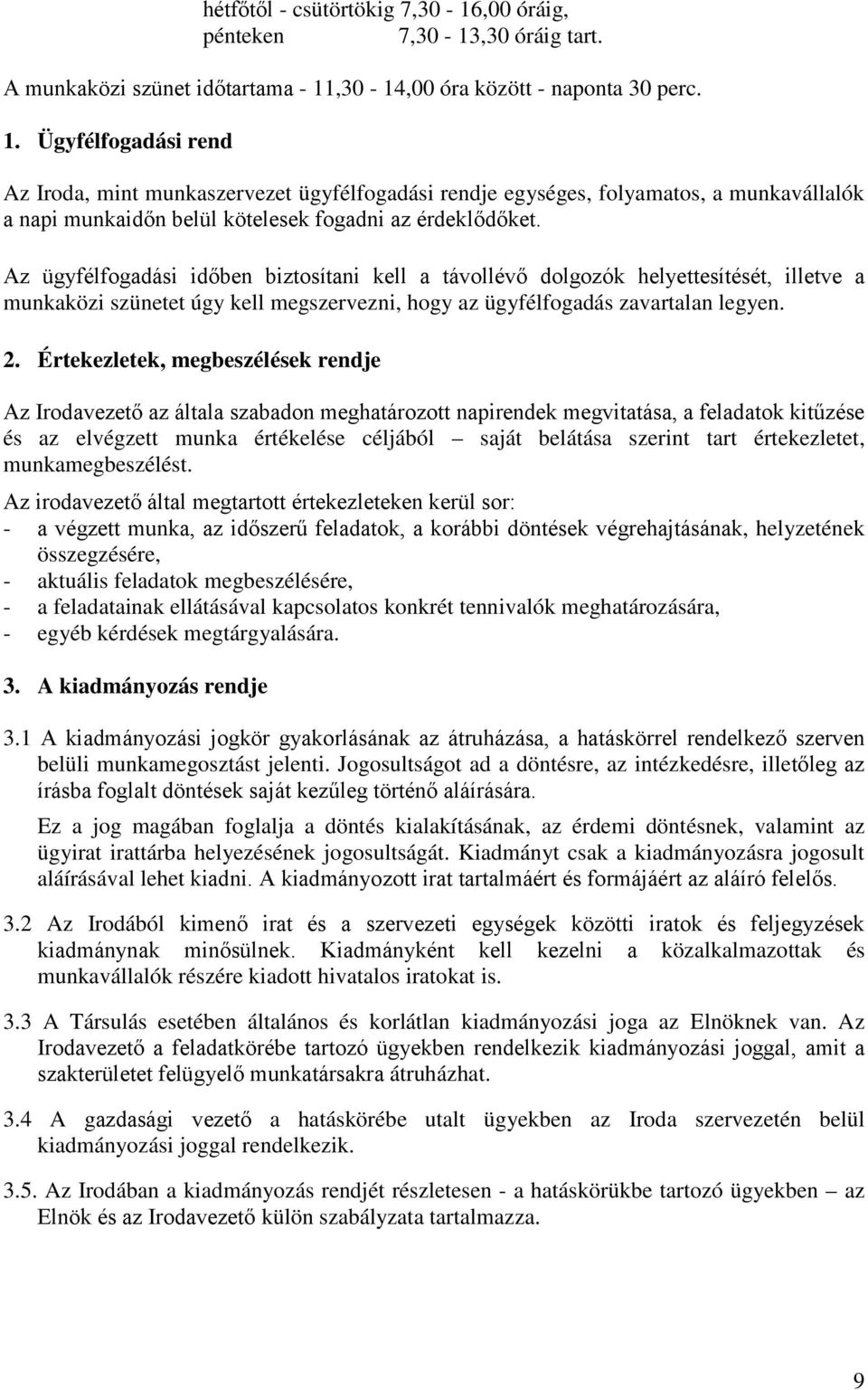 Ügyfélfogadási rend Az Iroda, mint munkaszervezet ügyfélfogadási rendje egységes, folyamatos, a munkavállalók a napi munkaidőn belül kötelesek fogadni az érdeklődőket.