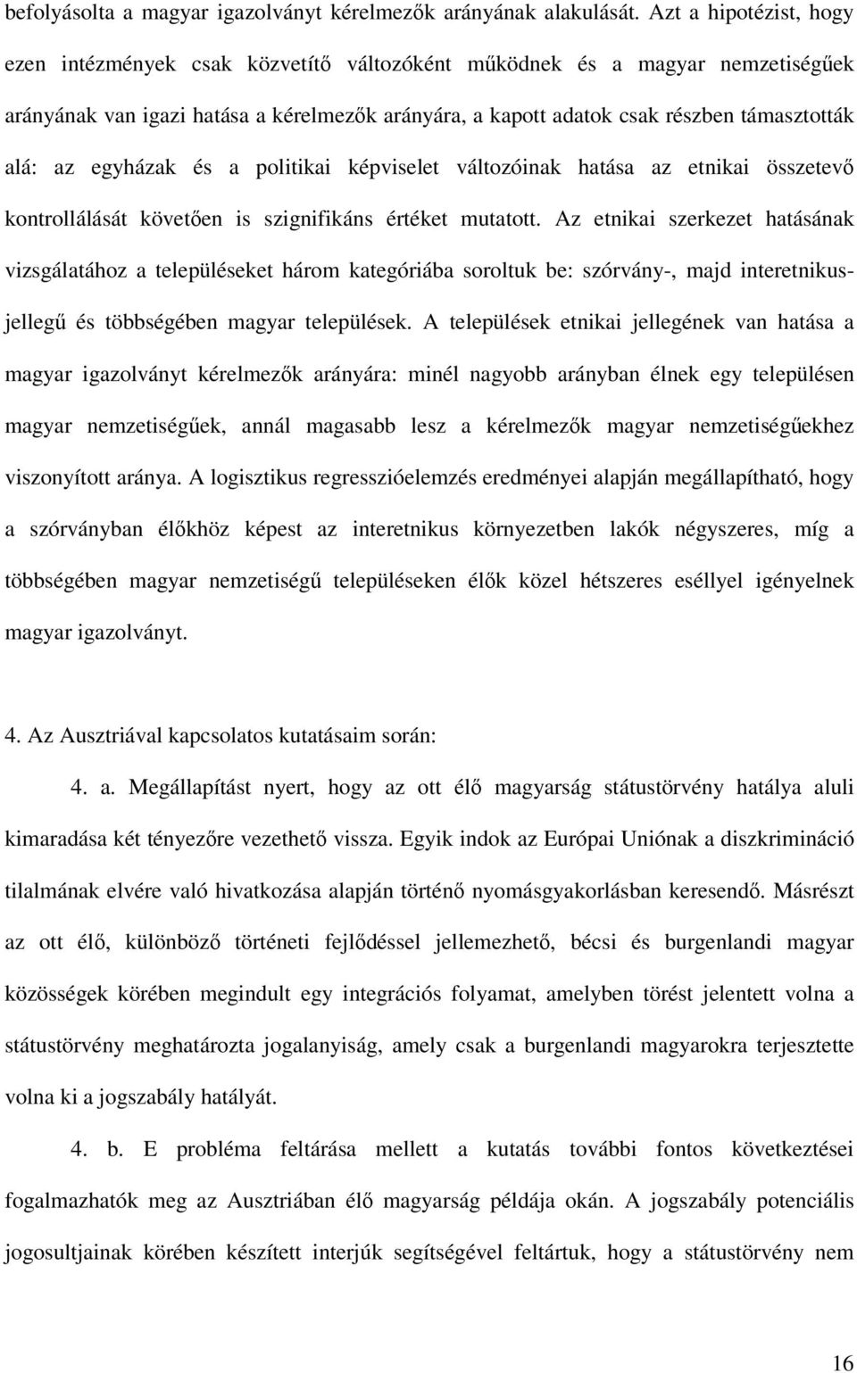 az egyházak és a politikai képviselet változóinak hatása az etnikai összetevő kontrollálását követően is szignifikáns értéket mutatott.