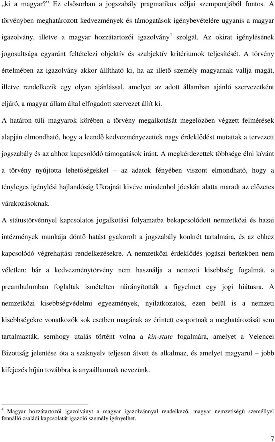 Az okirat igénylésének jogosultsága egyaránt feltételezi objektív és szubjektív kritériumok teljesítését.