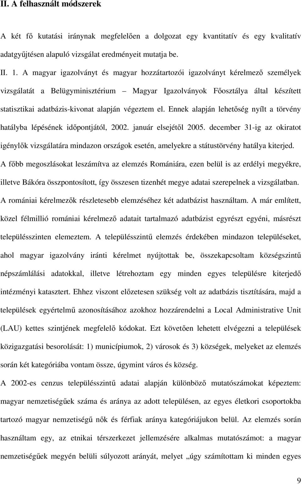 végeztem el. Ennek alapján lehetőség nyílt a törvény hatályba lépésének időpontjától, 2002. január elsejétől 2005.