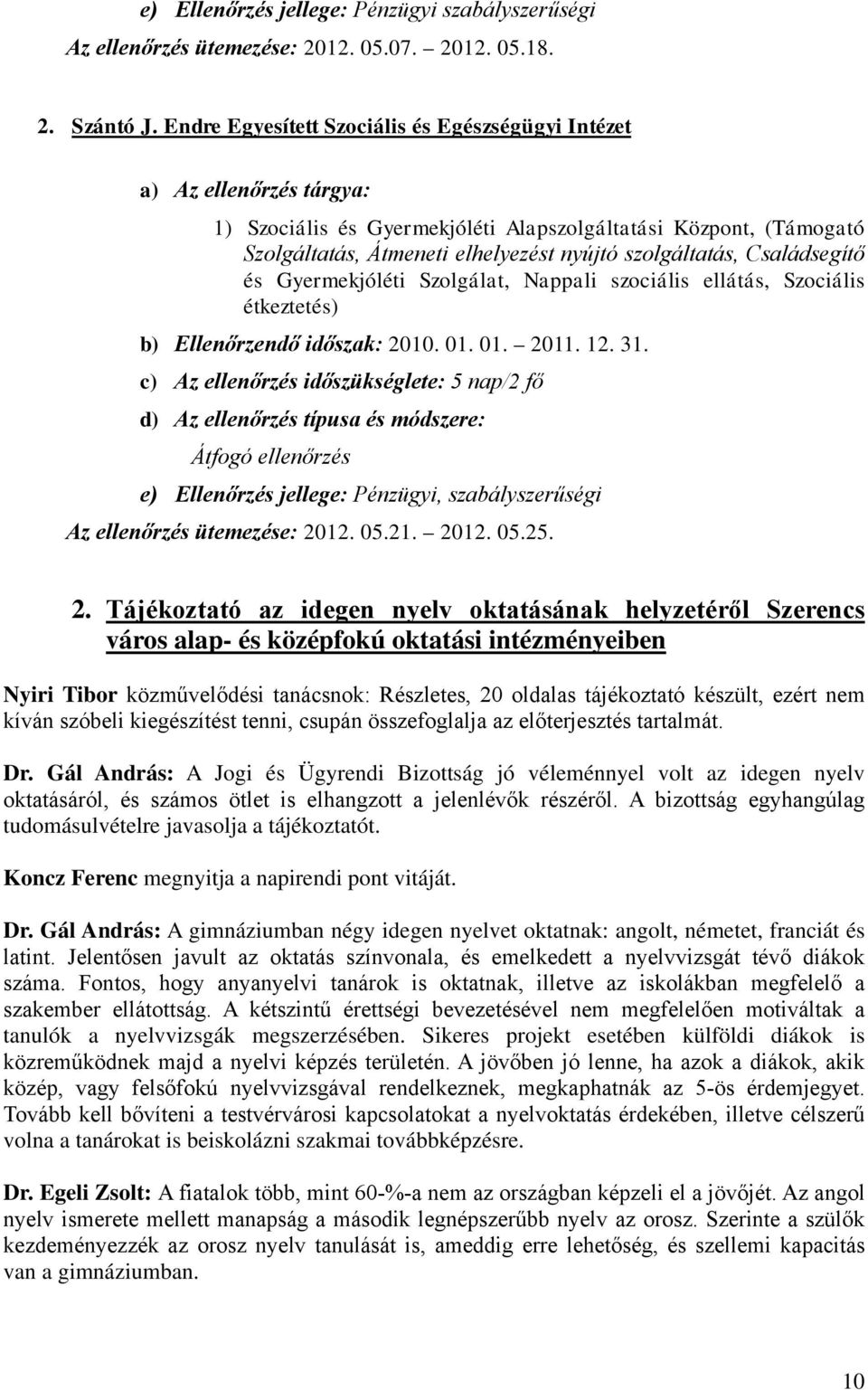 Családsegítő és Gyermekjóléti Szolgálat, Nappali szociális ellátás, Szociális étkeztetés) b) Ellenőrzendő időszak: 2010. 01. 01. 2011. 12. 31.