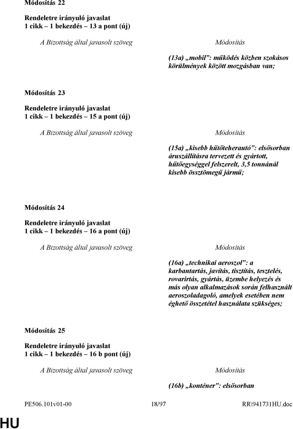 (új) (16a) technikai aeroszol : a karbantartás, javítás, tisztítás, tesztelés, rovarirtás, gyártás, üzembe helyezés és más olyan alkalmazások során felhasznált