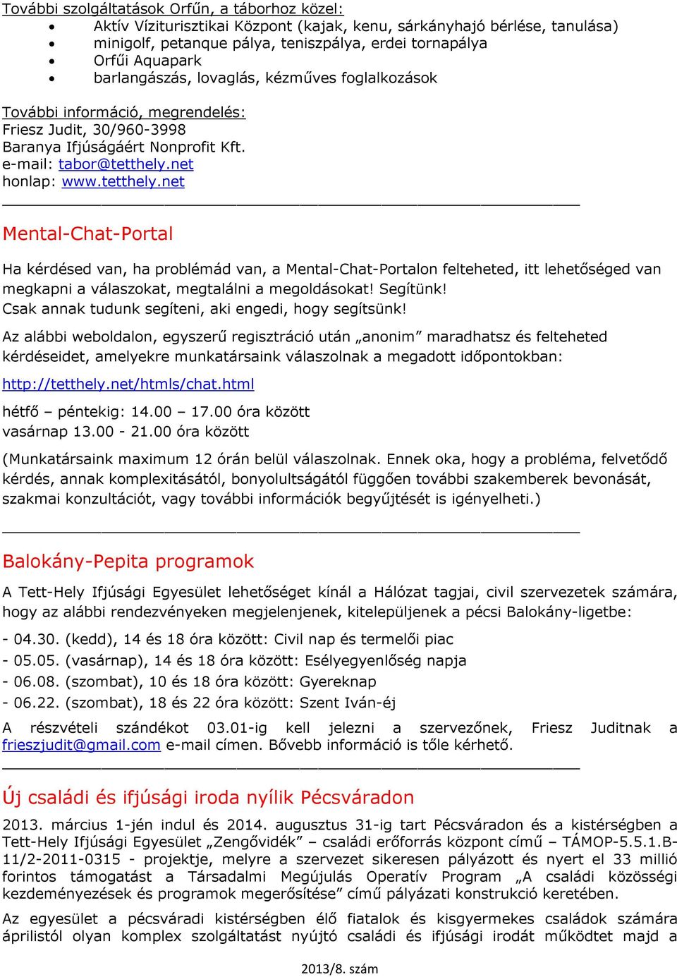 net honlap: www.tetthely.net Mental-Chat-Portal Ha kérdésed van, ha problémád van, a Mental-Chat-Portalon felteheted, itt lehetőséged van megkapni a válaszokat, megtalálni a megoldásokat! Segítünk!