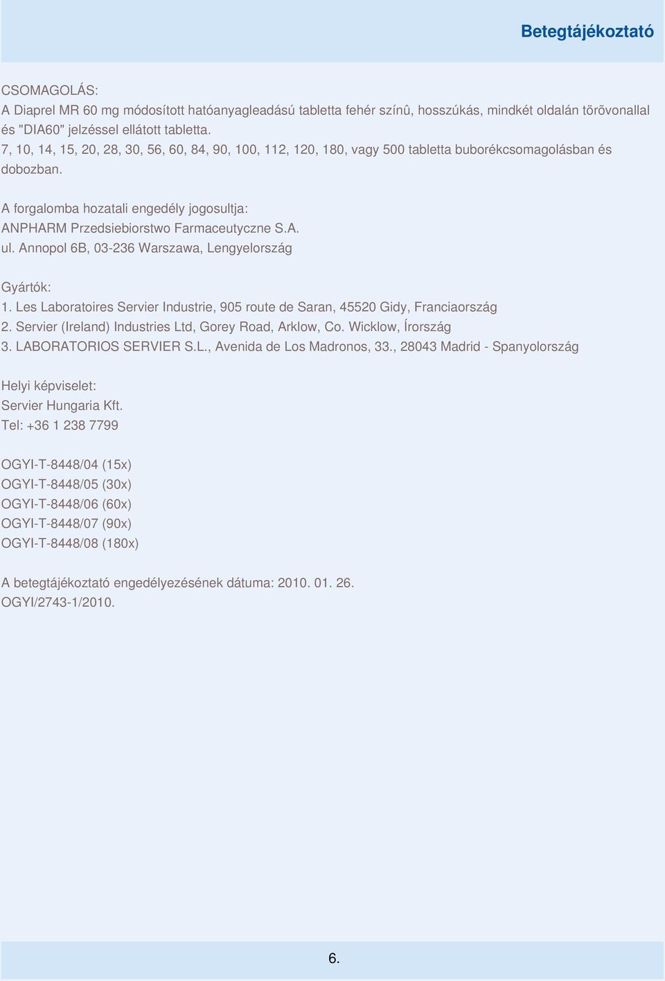A. ul. Annopol 6B, 03-236 Warszawa, Lengyelország Gyártók: 1. Les Laboratoires Servier Industrie, 905 route de Saran, 45520 Gidy, Franciaország 2.