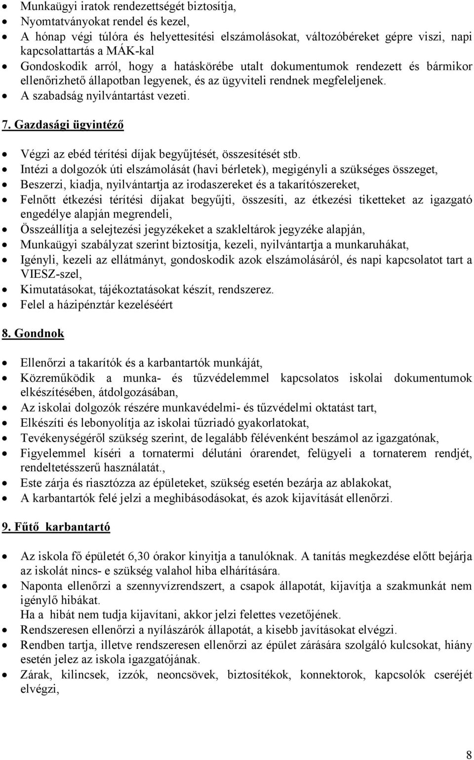 Gazdasági ügyintéző Végzi az ebéd térítési díjak begyűjtését, összesítését stb.