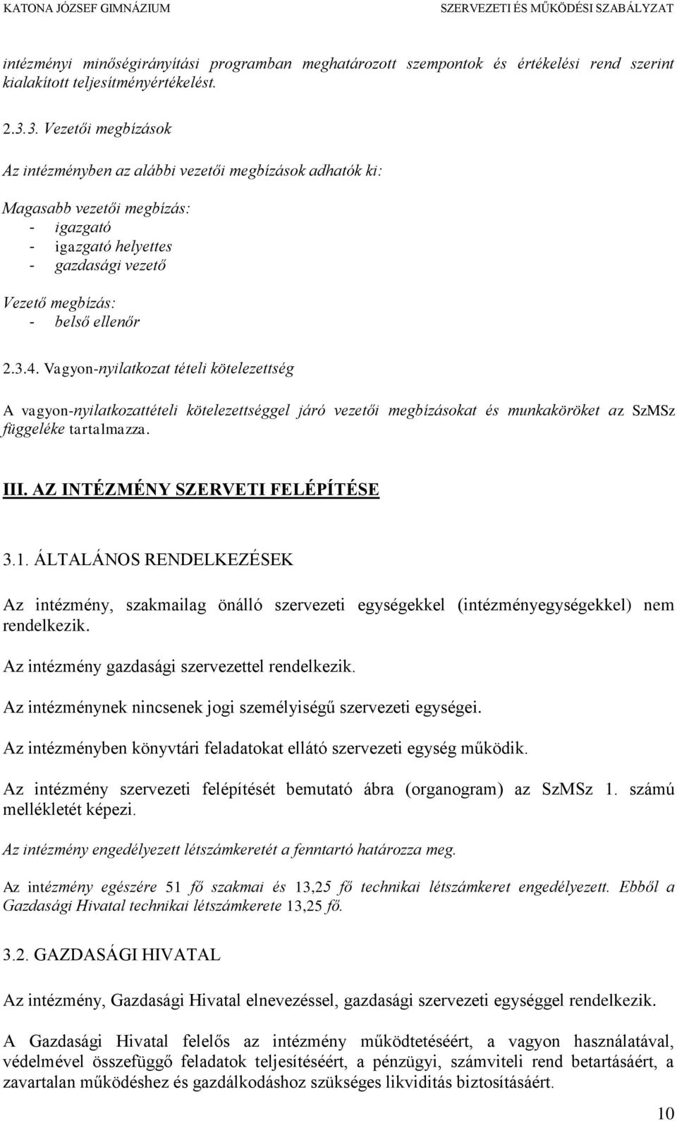 Vagyon-nyilatkozat tételi kötelezettség A vagyon-nyilatkozattételi kötelezettséggel járó vezetői megbízásokat és munkaköröket az SzMSz függeléke tartalmazza. III. AZ INTÉZMÉNY SZERVETI FELÉPÍTÉSE 3.1.