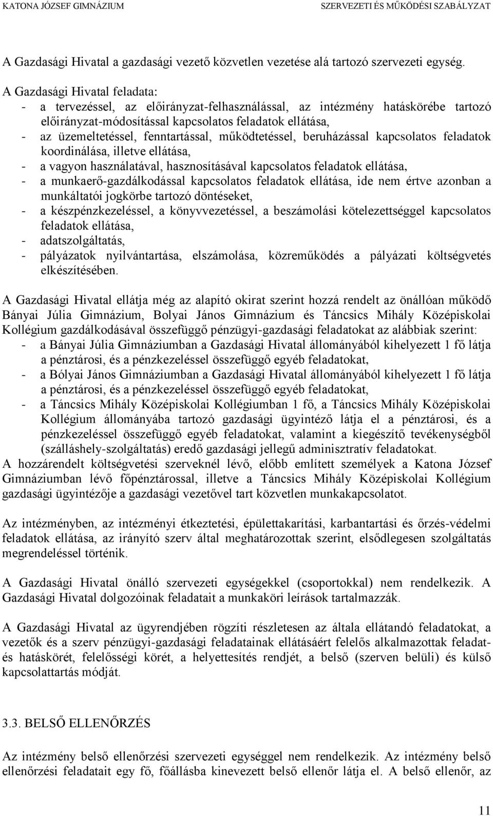 fenntartással, működtetéssel, beruházással kapcsolatos feladatok koordinálása, illetve ellátása, - a vagyon használatával, hasznosításával kapcsolatos feladatok ellátása, - a munkaerő-gazdálkodással