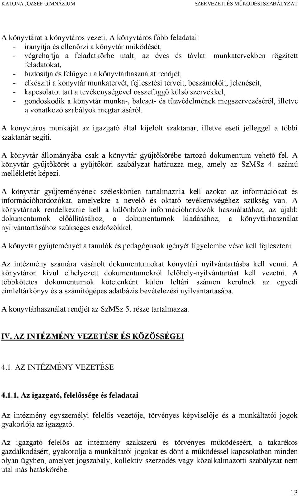 könyvtárhasználat rendjét, - elkészíti a könyvtár munkatervét, fejlesztési terveit, beszámolóit, jelenéseit, - kapcsolatot tart a tevékenységével összefüggő külső szervekkel, - gondoskodik a könyvtár