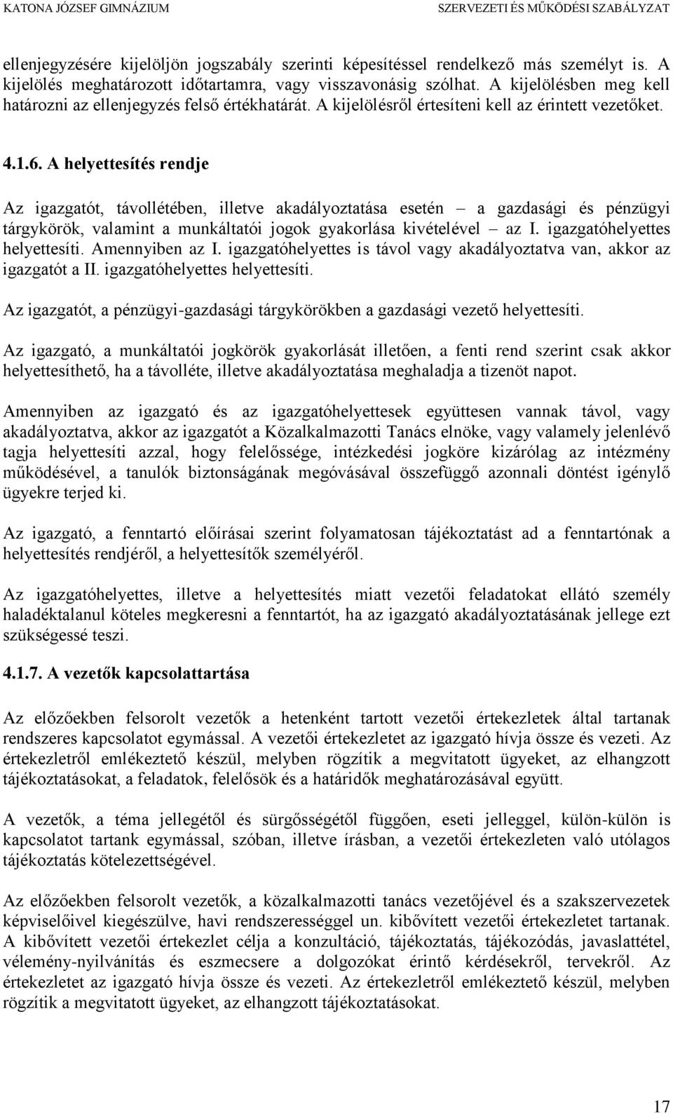 A helyettesítés rendje Az igazgatót, távollétében, illetve akadályoztatása esetén a gazdasági és pénzügyi tárgykörök, valamint a munkáltatói jogok gyakorlása kivételével az I.