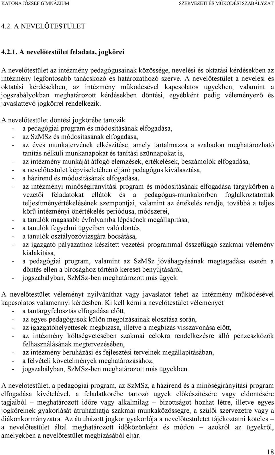 A nevelőtestület a nevelési és oktatási kérdésekben, az intézmény működésével kapcsolatos ügyekben, valamint a jogszabályokban meghatározott kérdésekben döntési, egyébként pedig véleményező és