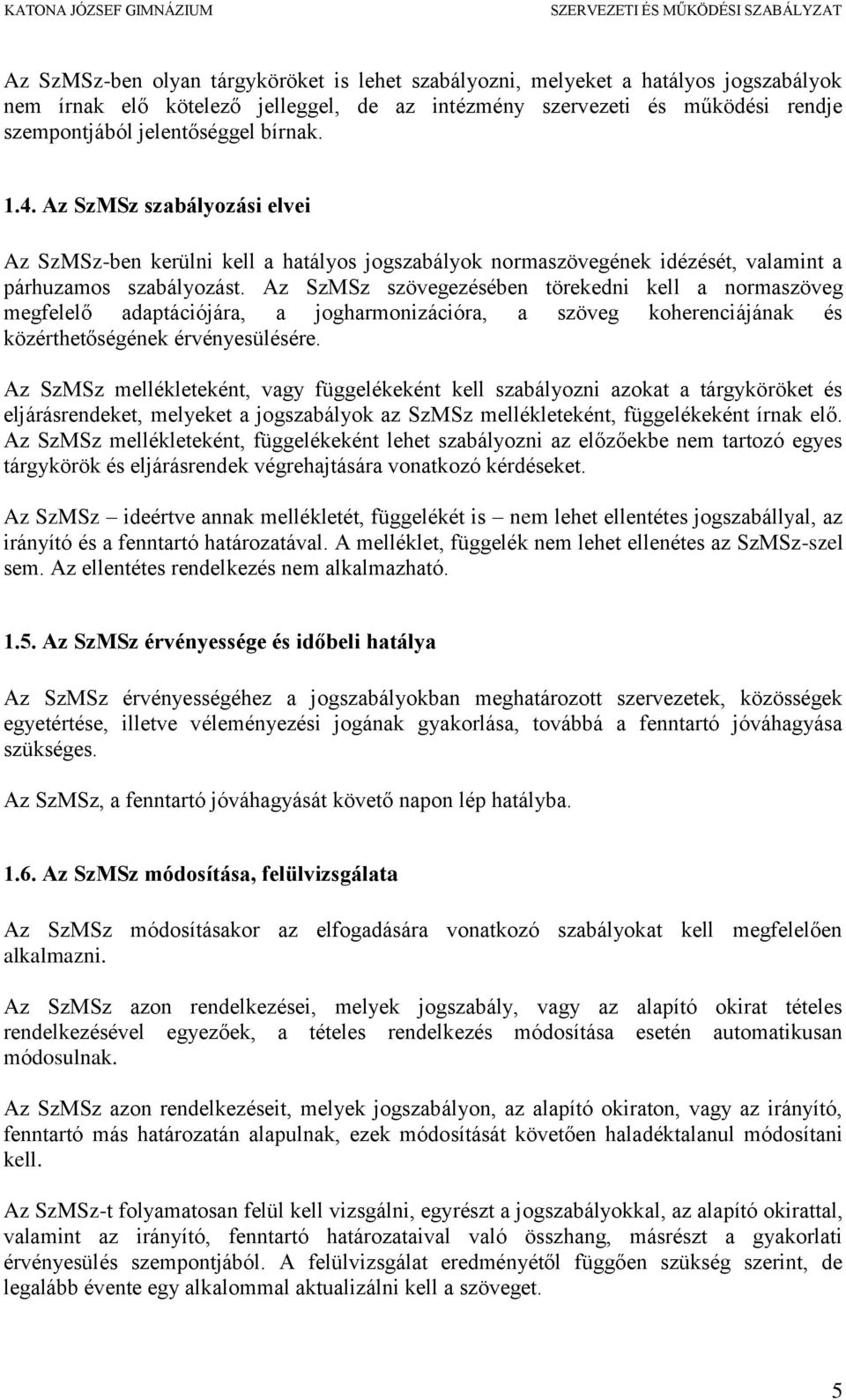 Az SzMSz szövegezésében törekedni kell a normaszöveg megfelelő adaptációjára, a jogharmonizációra, a szöveg koherenciájának és közérthetőségének érvényesülésére.