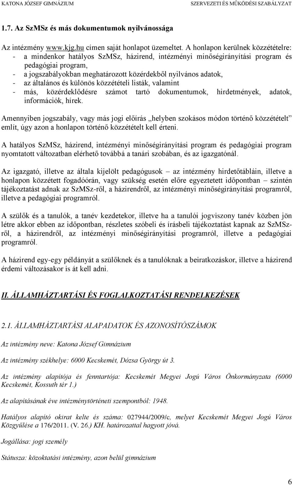 az általános és különös közzétételi listák, valamint - más, közérdeklődésre számot tartó dokumentumok, hirdetmények, adatok, információk, hírek.