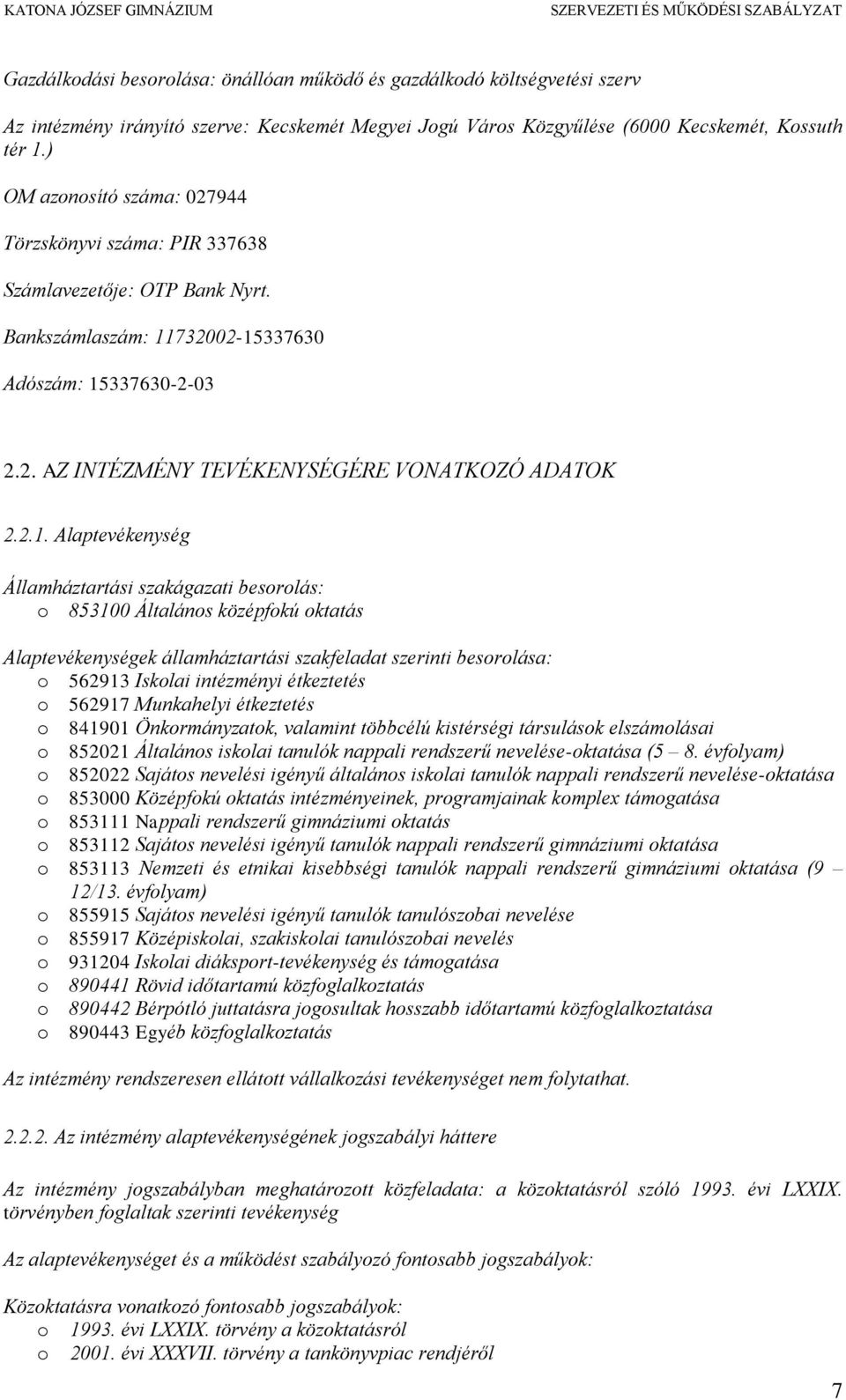 2.1. Alaptevékenység Államháztartási szakágazati besorolás: o 853100 Általános középfokú oktatás Alaptevékenységek államháztartási szakfeladat szerinti besorolása: o 562913 Iskolai intézményi