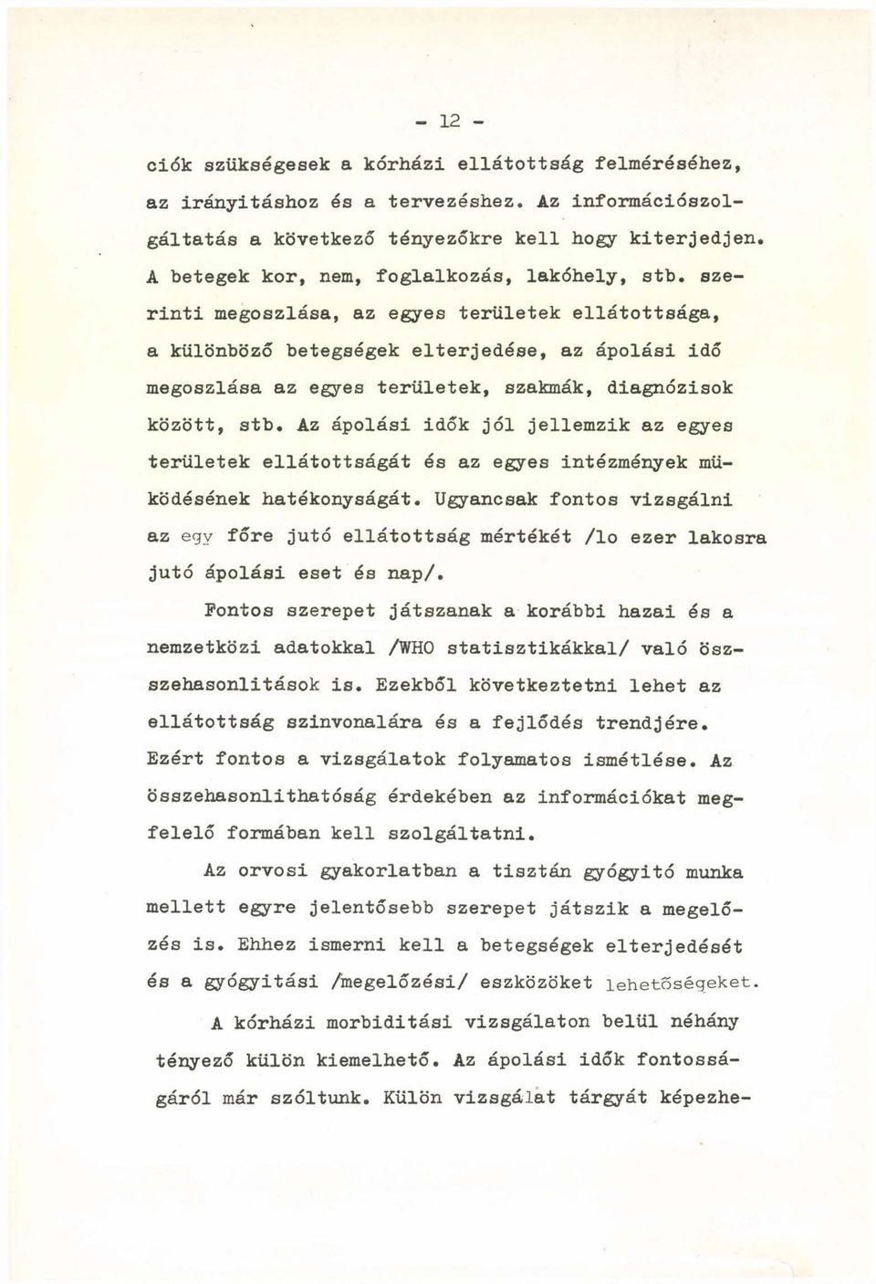 szerinti megoszlása, az egyes területek ellátottsága, a különböző betegségek elterjedése, az ápolási idő megoszlása az egyes területek, szakmák, diagnózisok között, stb.