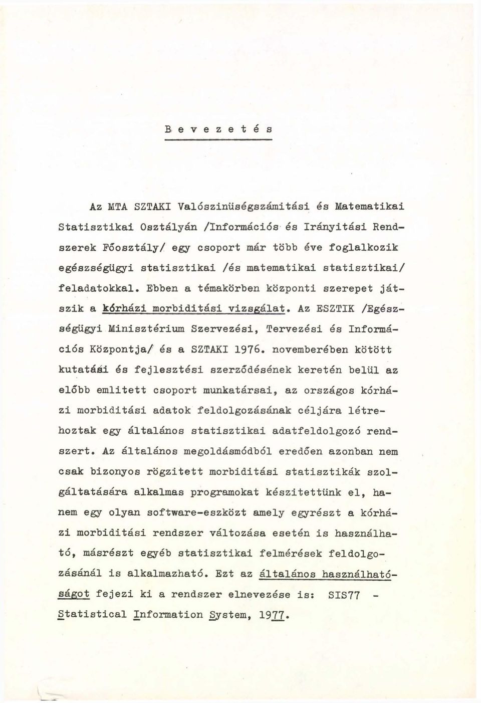 Az ESZTIK /Egészségügyi Minisztérium Szervezési, Tervezési és Információs Központja/ és a SZTAKI 1976.