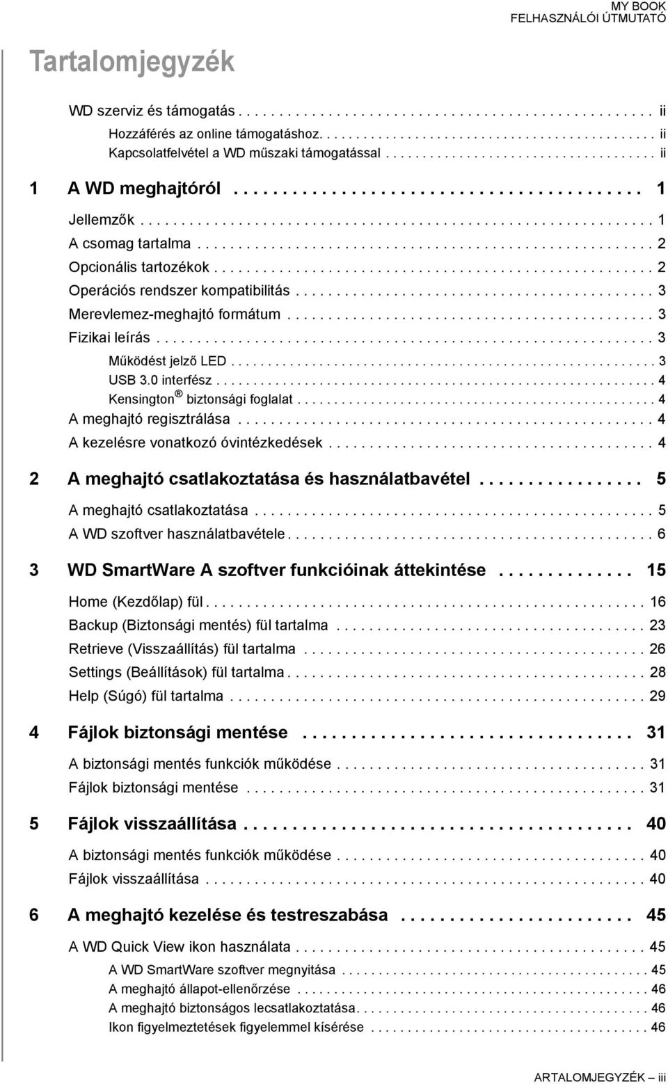 ....................................................... 2 Opcionális tartozékok...................................................... 2 Operációs rendszer kompatibilitás.