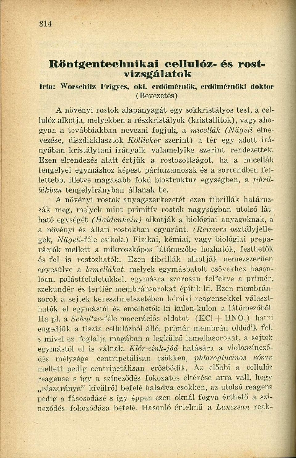 fogjuk, a micellák (Nageli elnevezése, diszdiaklasztok Köllicker szerint) a tér egy adott irányában kristálytani irányaik valamelyike szerint rendezettek.