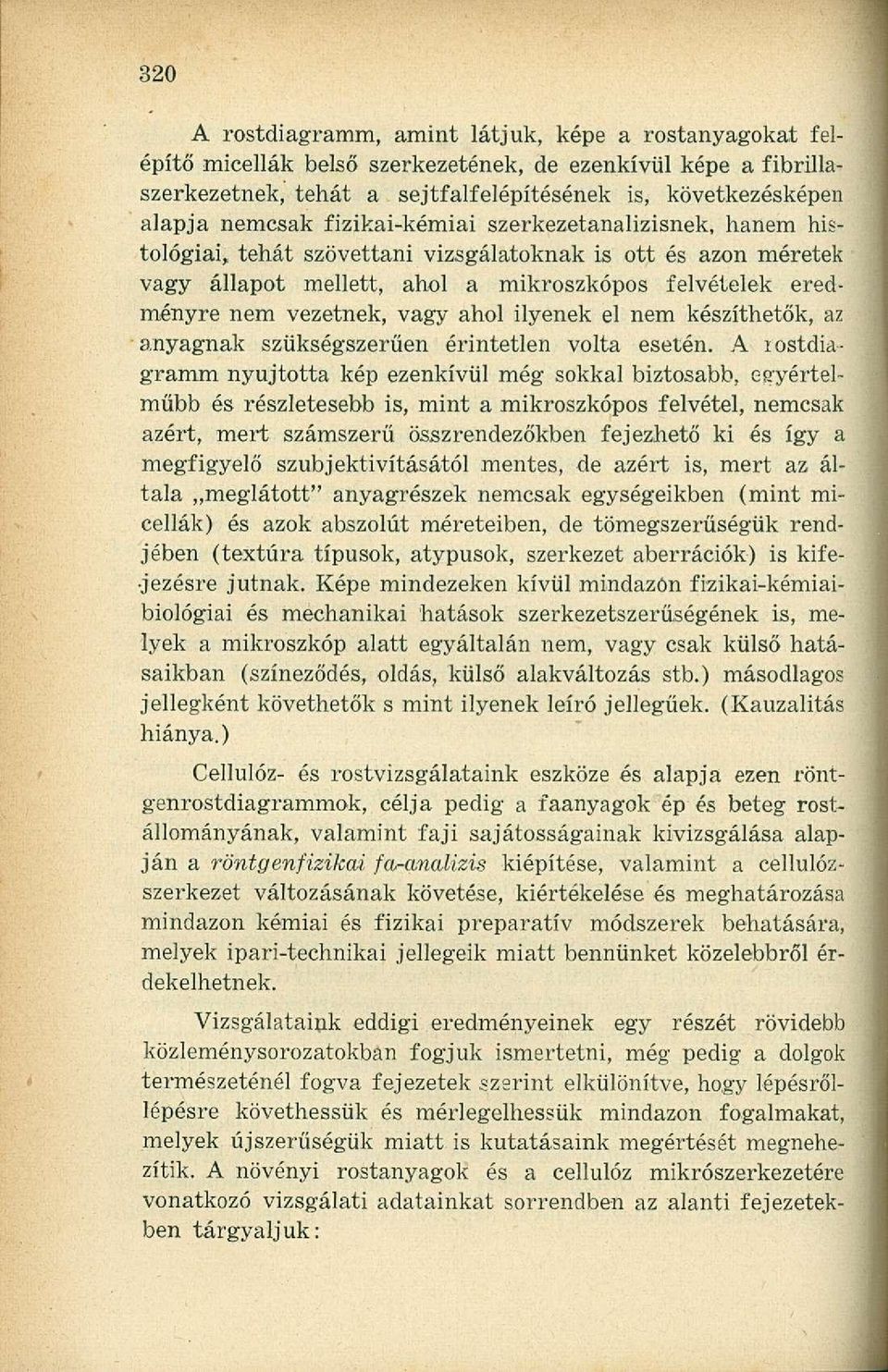 ilyenek el nem készíthetők, az anyagnak szükségszerűen érintetlen volta esetén.