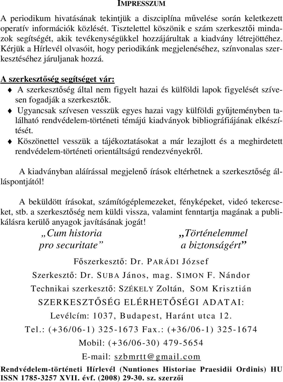 Kérjük a Hírlevél olvasóit, hogy periodikánk megjelenéséhez, színvonalas szerkesztéséhez járuljanak hozzá.