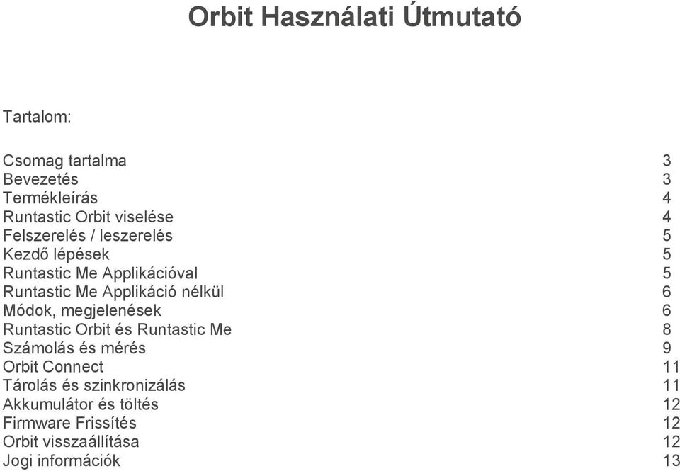 nélkül 6 Módok, megjelenések 6 Runtastic Orbit és Runtastic Me 8 Számolás és mérés 9 Orbit Connect 11 Tárolás