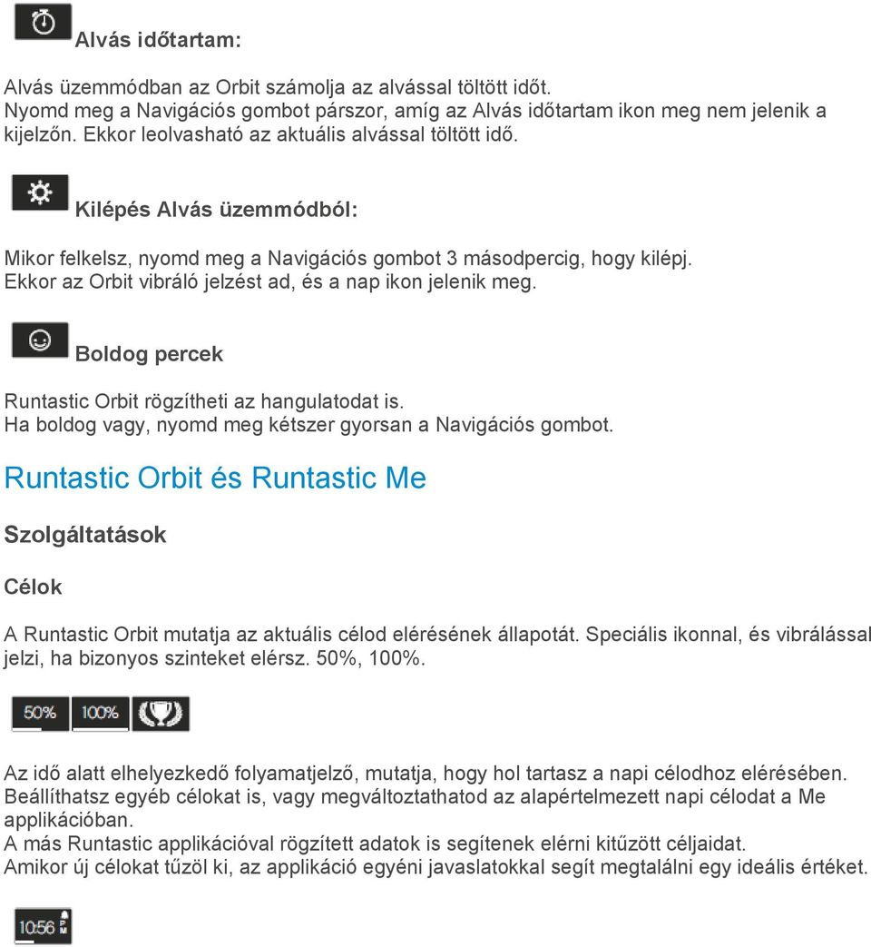 Ekkor az Orbit vibráló jelzést ad, és a nap ikon jelenik meg. Boldog percek Runtastic Orbit rögzítheti az hangulatodat is. Ha boldog vagy, nyomd meg kétszer gyorsan a Navigációs gombot.