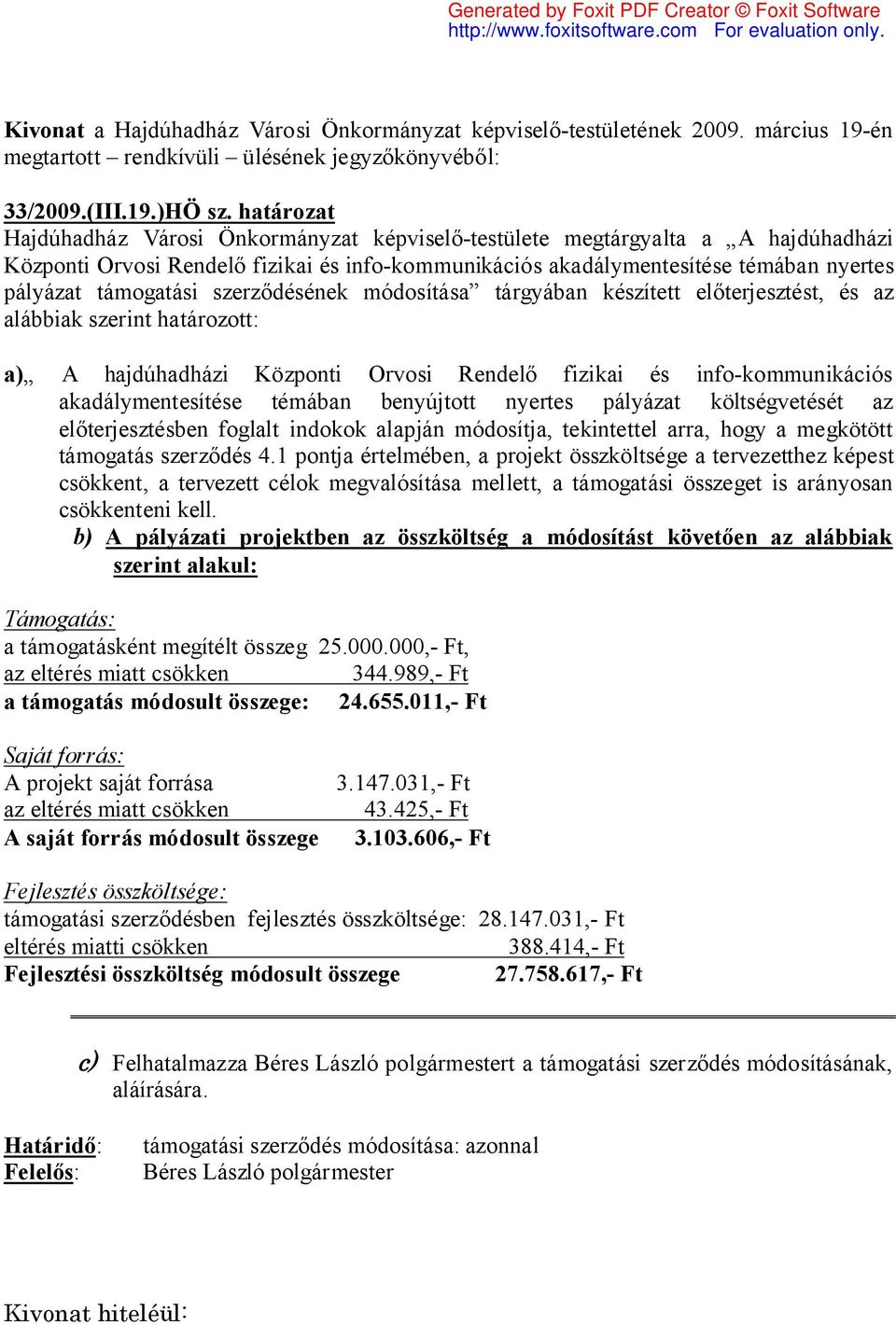 támogatási szerződésének módosítása tárgyában készített előterjesztést, és az alábbiak szerint határozott: a) A hajdúhadházi Központi Orvosi Rendelő fizikai és info-kommunikációs akadálymentesítése