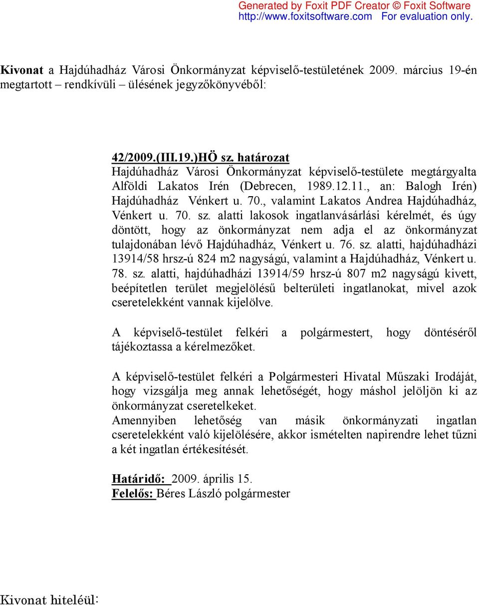 alatti lakosok ingatlanvásárlási kérelmét, és úgy döntött, hogy az önkormányzat nem adja el az önkormányzat tulajdonában lévő Hajdúhadház, Vénkert u. 76. sz.