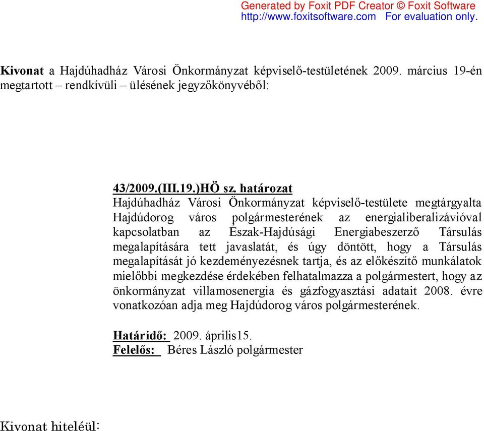 kapcsolatban az Észak-Hajdúsági Energiabeszerző Társulás megalapítására tett javaslatát, és úgy döntött, hogy a Társulás megalapítását jó