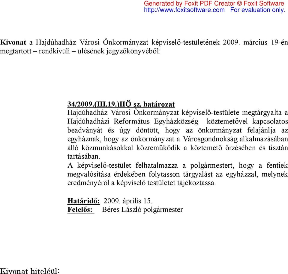 beadványát és úgy döntött, hogy az önkormányzat felajánlja az egyháznak, hogy az önkormányzat a Városgondnokság alkalmazásában álló