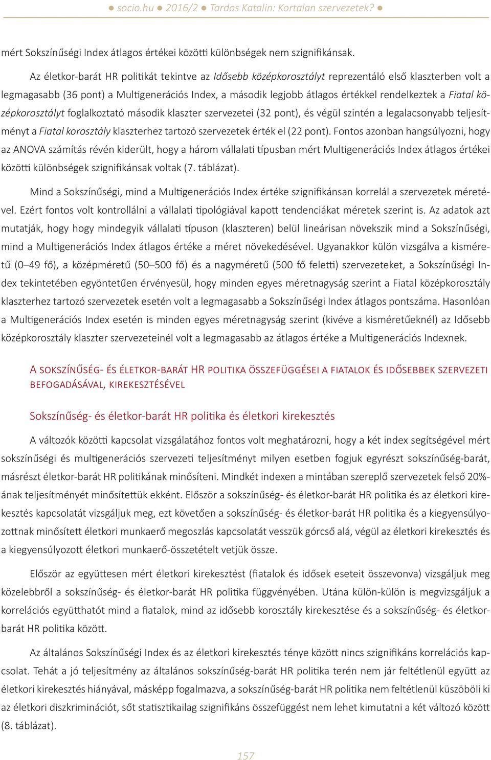 a Fiatal középkorosztályt foglalkoztató második klaszter szervezetei (32 pont), és végül szintén a legalacsonyabb teljesítményt a Fiatal korosztály klaszterhez tartozó szervezetek érték el (22 pont).