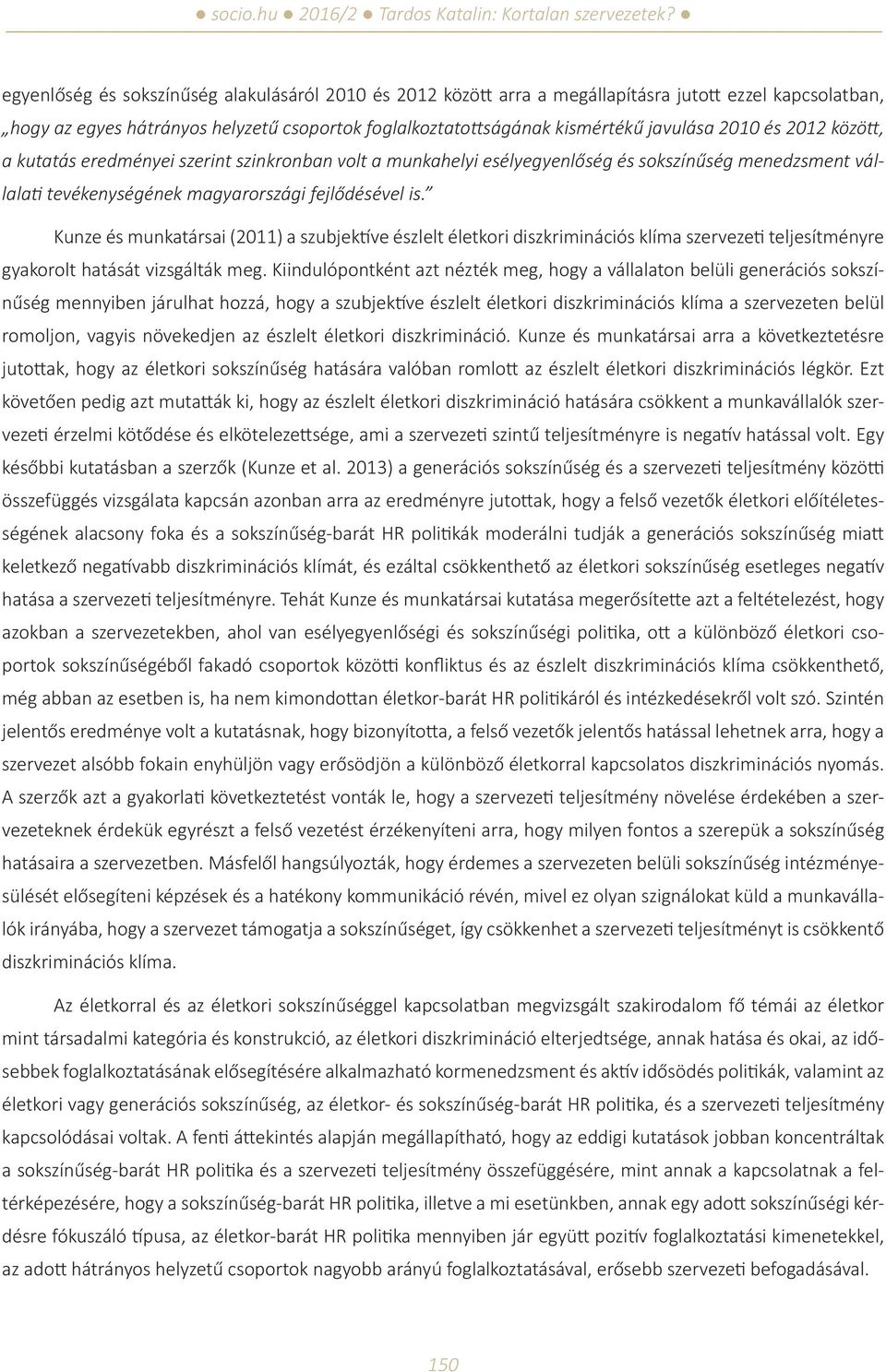 Kunze és munkatársai (2011) a szubjektíve észlelt életkori diszkriminációs klíma szervezeti teljesítményre gyakorolt hatását vizsgálták meg.