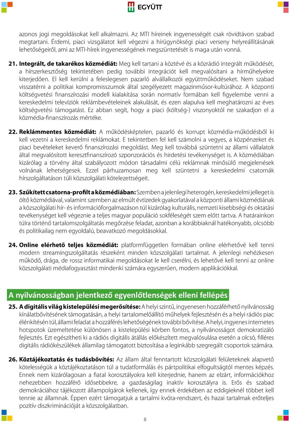 Integrált, de takarékos közmédiát: Meg kell tartani a köztévé és a közrádió integrált működését, a hírszerkesztőség tekintetében pedig további integrációt kell megvalósítani a hírműhelyekre