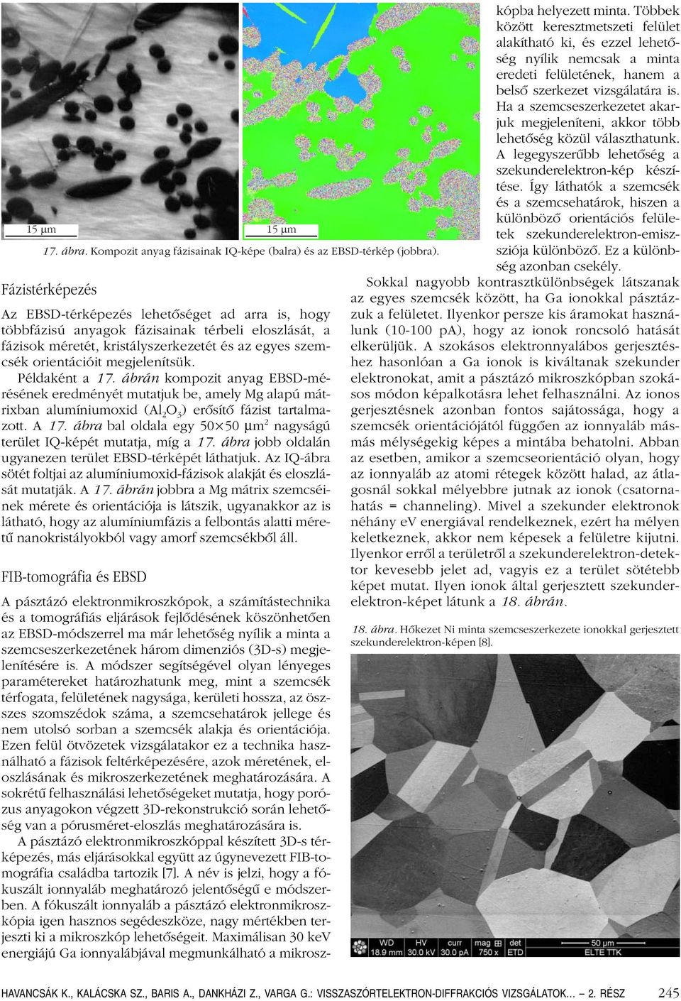 megjelenítsük. Példaként a 17. ábrán kompozit anyag EBSD-mérésének eredményét mutatjuk be, amely Mg alapú mátrixban alumíniumoxid (Al 2 O 3 ) erôsítô fázist tartalmazott. A 17.