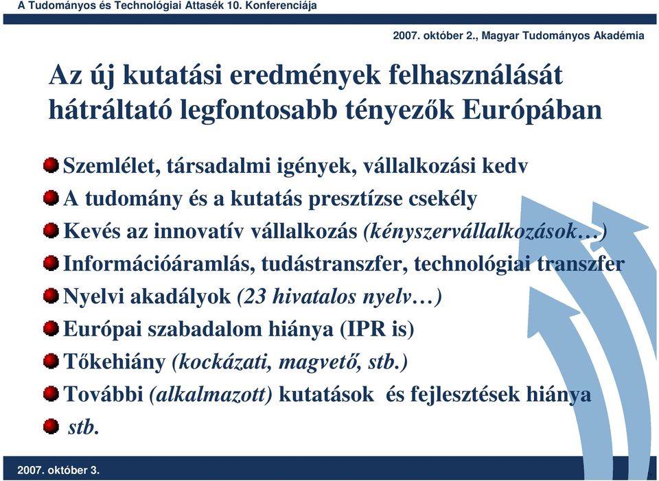 Információáramlás, tudástranszfer, technológiai transzfer Nyelvi akadályok (23 hivatalos nyelv ) Európai szabadalom