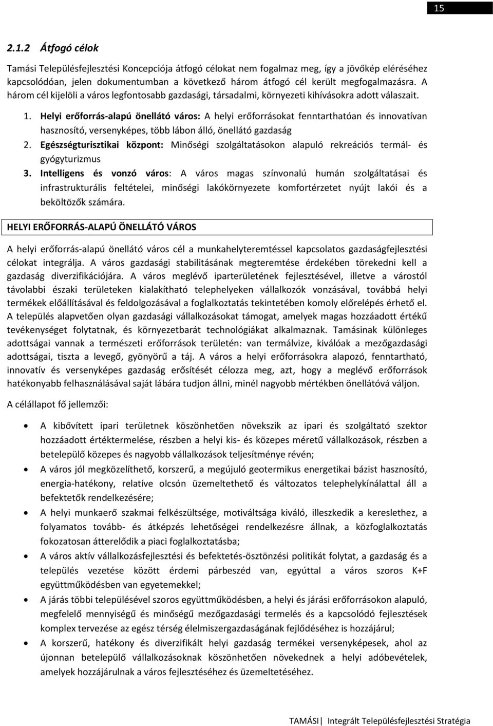Helyi erőforrás-alapú önellátó város: A helyi erőforrásokat fenntarthatóan és innovatívan hasznosító, versenyképes, több lábon álló, önellátó gazdaság 2.