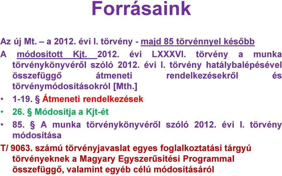 törvény hatálybalépésével összefüggő átmeneti rendelkezésekről és törvénymódosításokról [Mth.] 1-19. Átmeneti rendelkezések 26.