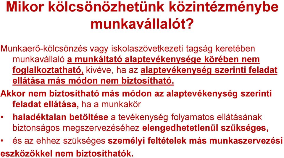 ha az alaptevékenység szerinti feladat ellátása más módon nem biztosítható.