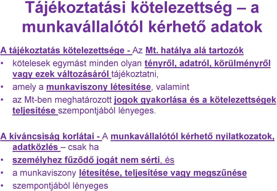 munkaviszony létesítése, valamint az Mt-ben meghatározott jogok gyakorlása és a kötelezettségek teljesítése szempontjából lényeges.