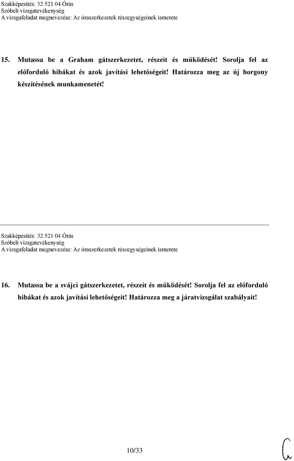 Határozza meg az új horgony készítésének munkamenetét! Szakképesítés: 32 521 04 Órás 16.