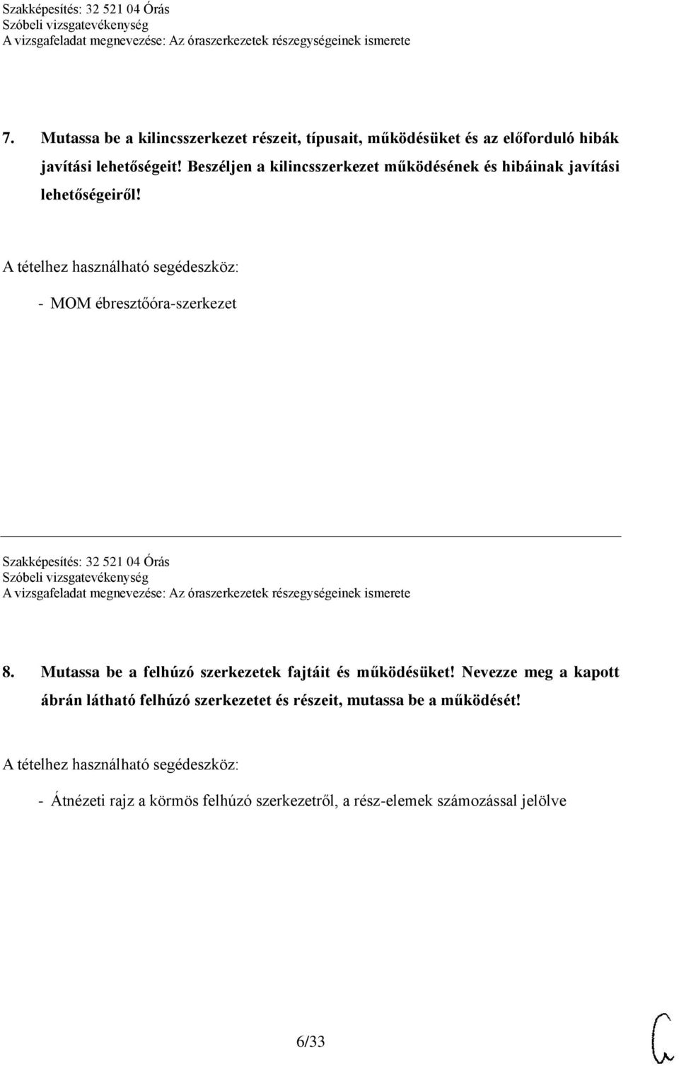 A tételhez használható segédeszköz: - MOM ébresztőóra-szerkezet Szakképesítés: 32 521 04 Órás 8.