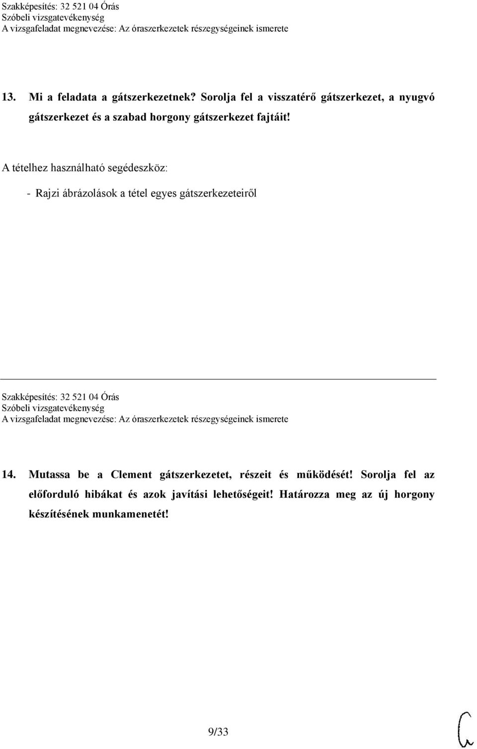 A tételhez használható segédeszköz: - Rajzi ábrázolások a tétel egyes gátszerkezeteiről Szakképesítés: 32 521