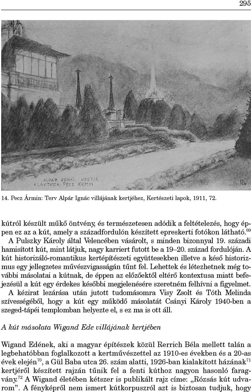 69 A Pulszky Károly által Velencében vásárolt, s minden bizonnyal 19. századi hamisított kút, mint látjuk, nagy karriert futott be a 19 20. század fordulóján.