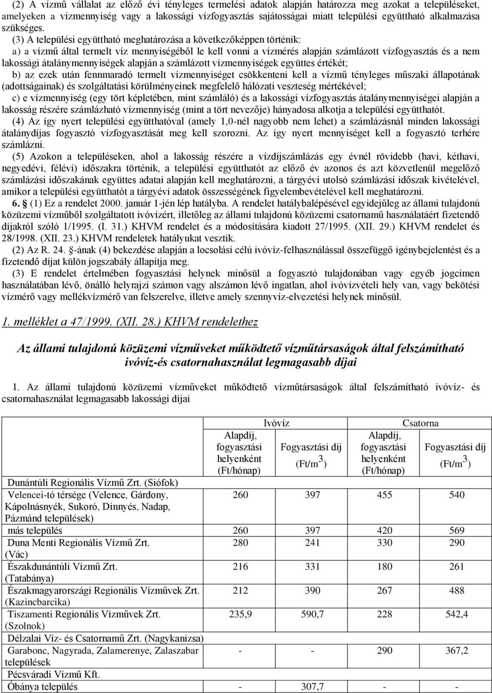 (3) A települési együttható meghatározása a következőképpen történik: a) a vízmű által termelt víz mennyiségéből le kell vonni a vízmérés alapján számlázott vízfogyasztás és a nem lakossági