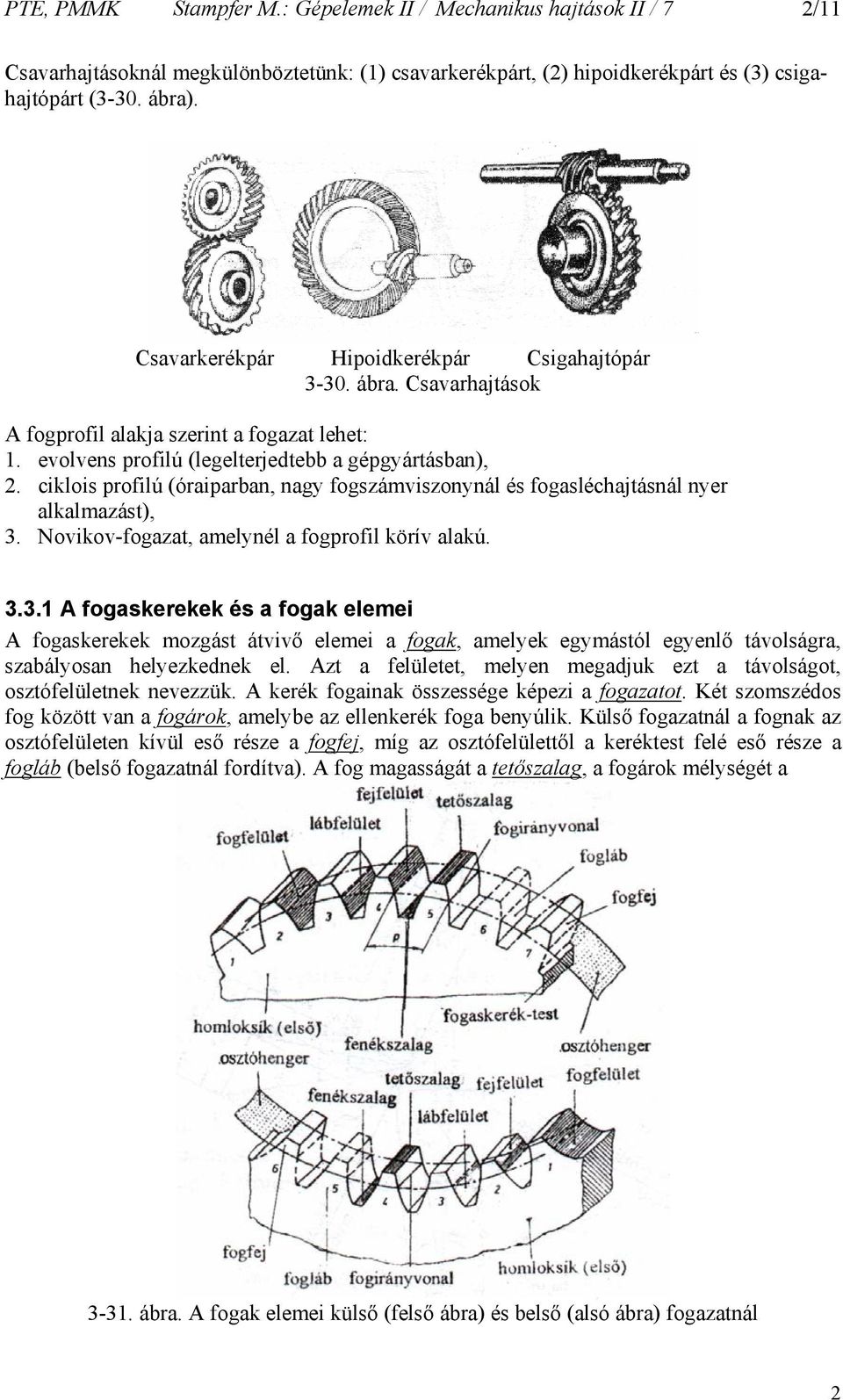 ciklois profilú (óraiparba, agy fogszámviszoyál és fogasléchajtásál yer alkalmazást), 3.